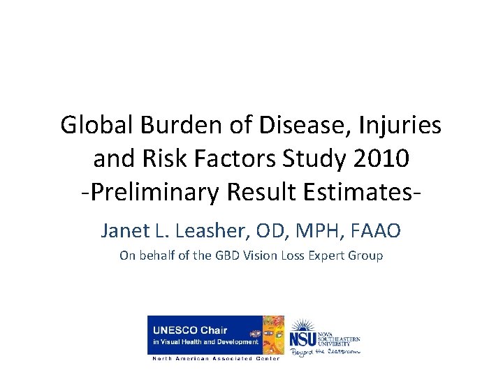 Global Burden of Disease, Injuries and Risk Factors Study 2010 -Preliminary Result Estimates. Janet