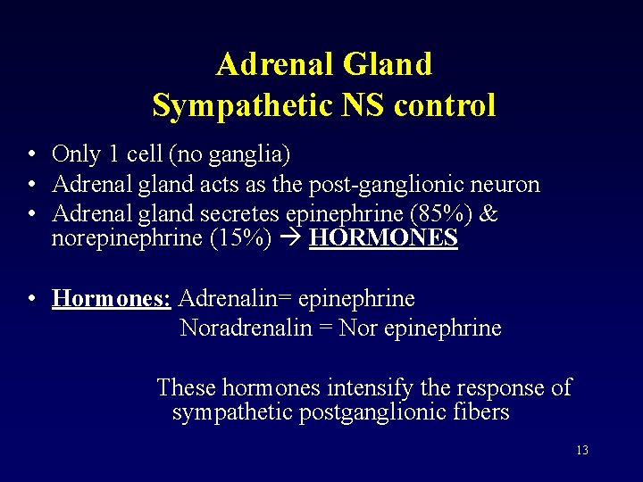 Adrenal Gland Sympathetic NS control • Only 1 cell (no ganglia) • Adrenal gland