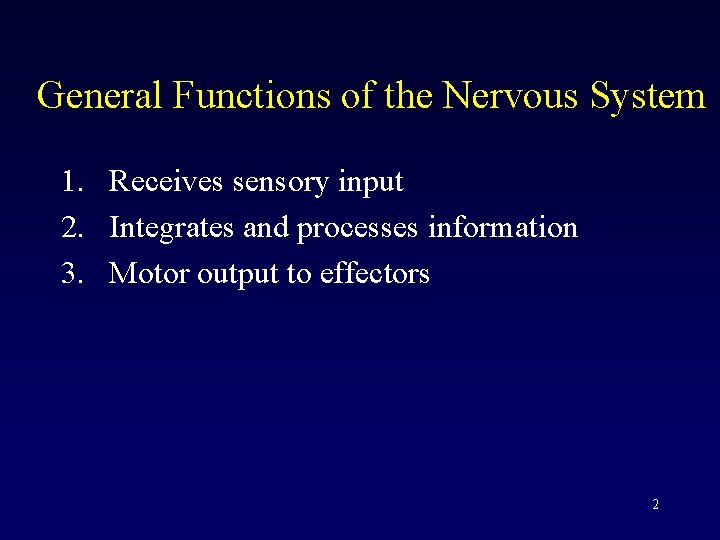 General Functions of the Nervous System 1. Receives sensory input 2. Integrates and processes