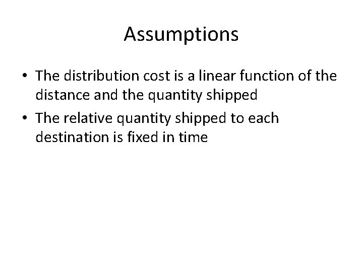 Assumptions • The distribution cost is a linear function of the distance and the