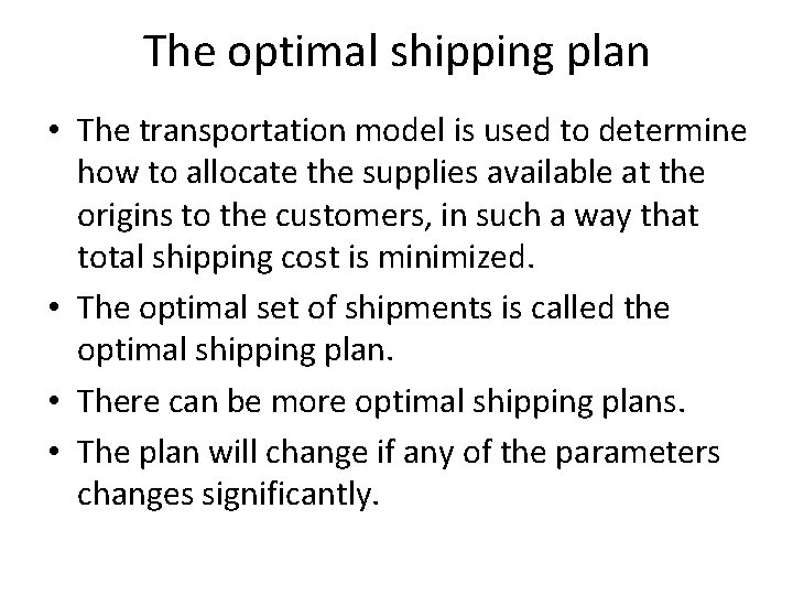 The optimal shipping plan • The transportation model is used to determine how to
