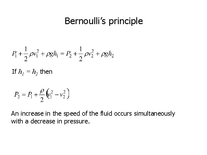 Bernoulli’s principle If h 1 = h 2 then An increase in the speed