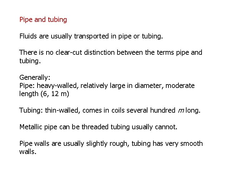 Pipe and tubing Fluids are usually transported in pipe or tubing. There is no