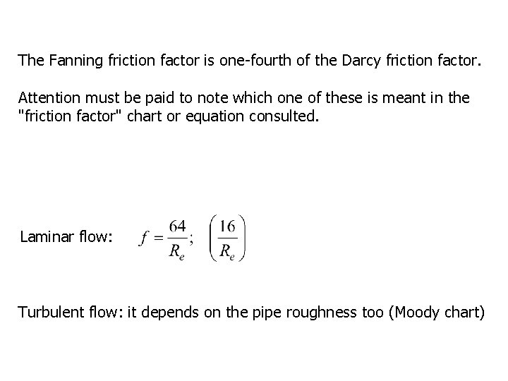 The Fanning friction factor is one-fourth of the Darcy friction factor. Attention must be