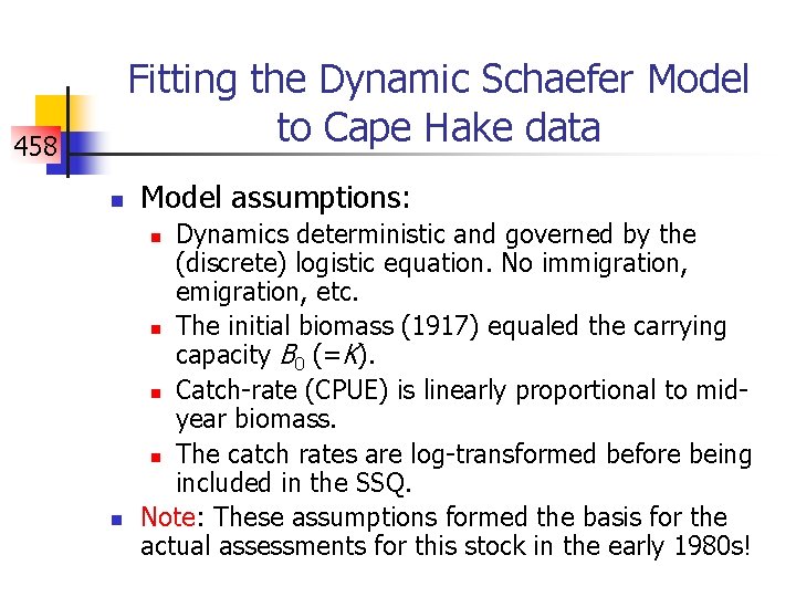 Fitting the Dynamic Schaefer Model to Cape Hake data 458 n Model assumptions: Dynamics