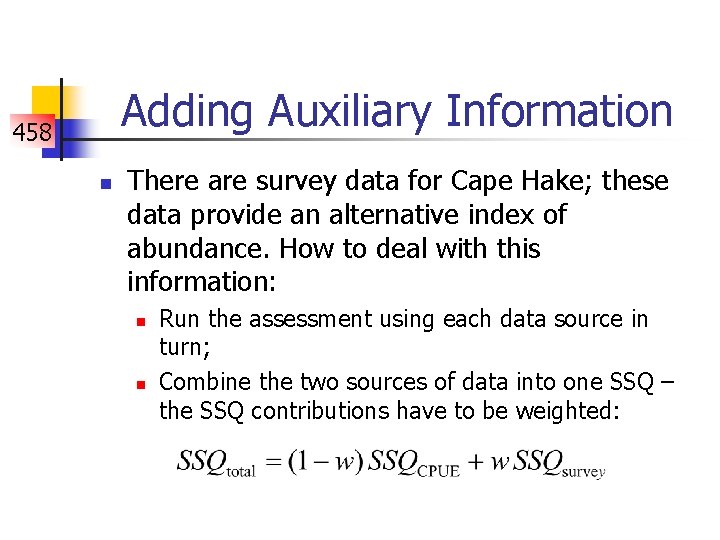 Adding Auxiliary Information 458 n There are survey data for Cape Hake; these data