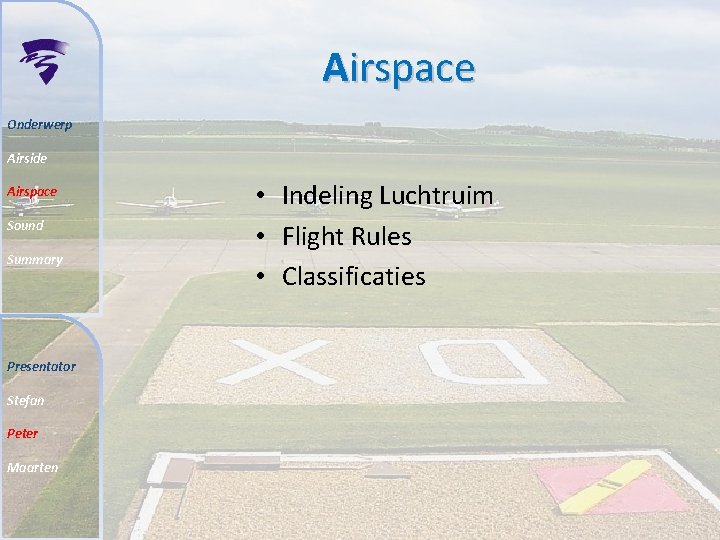 Airspace Onderwerp Airside Airspace Sound Summary Presentator Stefan Peter Maarten • Indeling Luchtruim •
