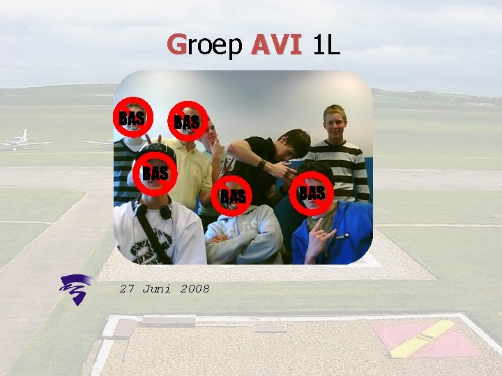 Groep AVI 1 L BAS BAS 27 Juni 2008 BAS 