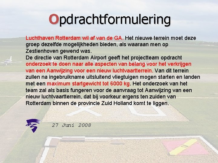 Opdrachtformulering Luchthaven Rotterdam wil af van de GA. Het nieuwe terrein moet deze groep
