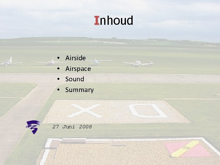 Inhoud • • Airside Airspace Sound Summary 27 Juni 2008 