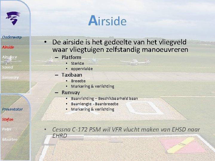 Airside Onderwerp Airside Airspace Sound Summary • De airside is het gedeelte van het