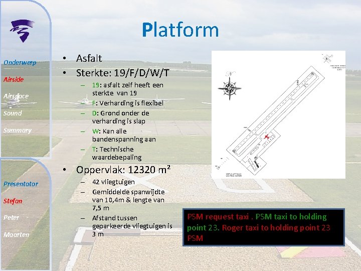 Platform Onderwerp Airside Airspace Sound Summary • Asfalt • Sterkte: 19/F/D/W/T – 19: asfalt