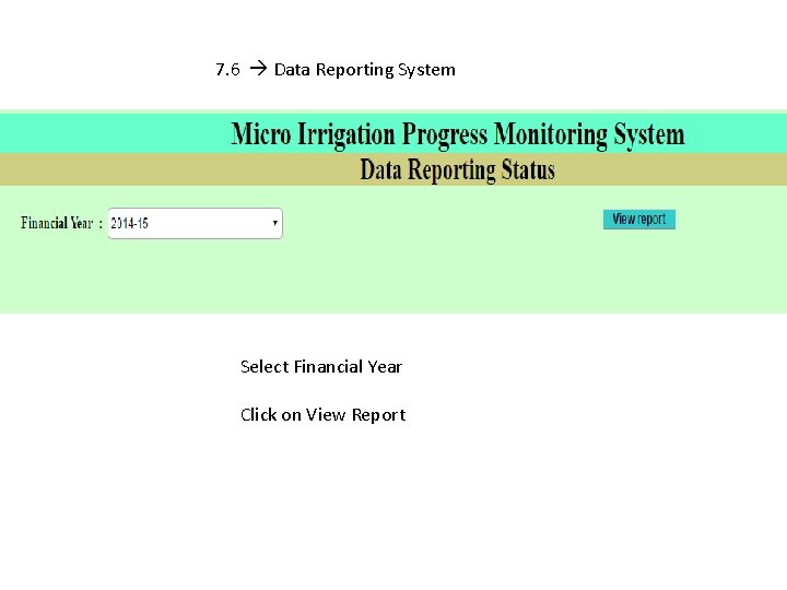 7. 6 Data Reporting System Select Financial Year Click on View Report 
