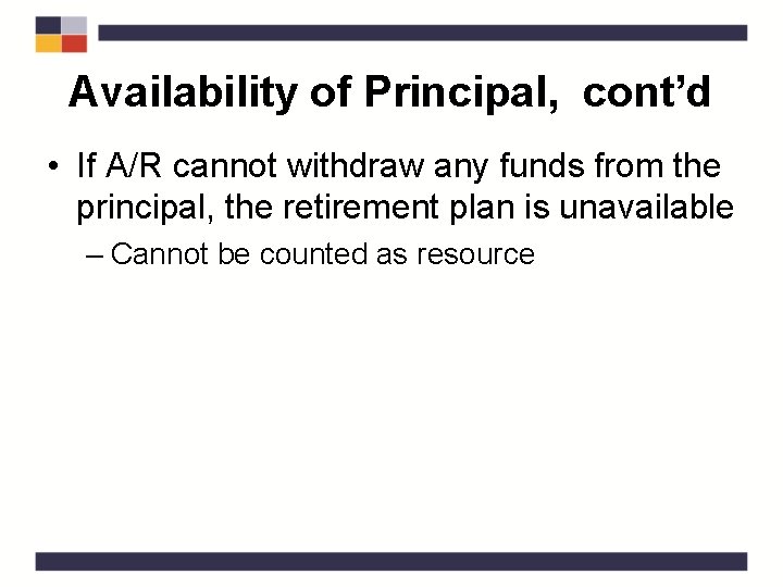 Availability of Principal, cont’d • If A/R cannot withdraw any funds from the principal,