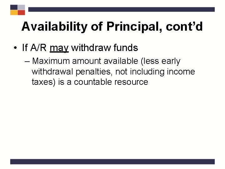 Availability of Principal, cont’d • If A/R may withdraw funds – Maximum amount available