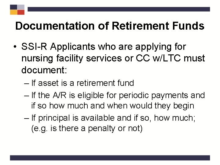 Documentation of Retirement Funds • SSI-R Applicants who are applying for nursing facility services