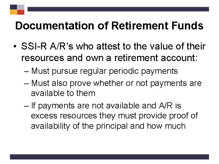 Documentation of Retirement Funds • SSI-R A/R’s who attest to the value of their