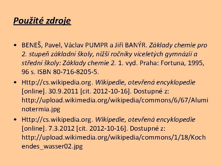 Použité zdroje • BENEŠ, Pavel, Václav PUMPR a Jiří BANÝR. Základy chemie pro 2.