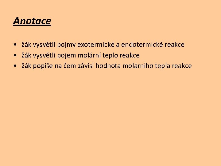 Anotace • žák vysvětlí pojmy exotermické a endotermické reakce • žák vysvětlí pojem molární