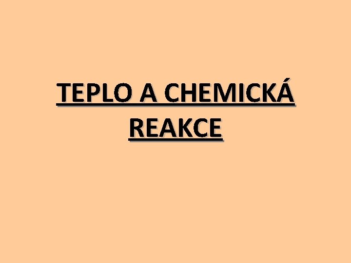 TEPLO A CHEMICKÁ REAKCE 