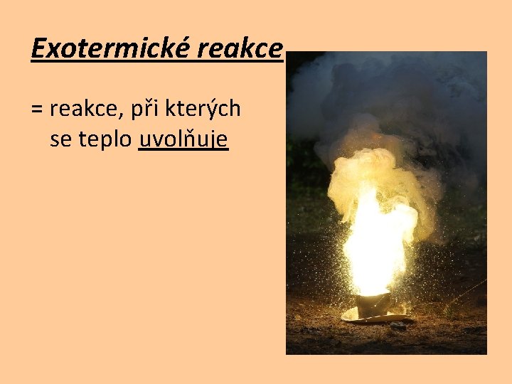 Exotermické reakce = reakce, při kterých se teplo uvolňuje 