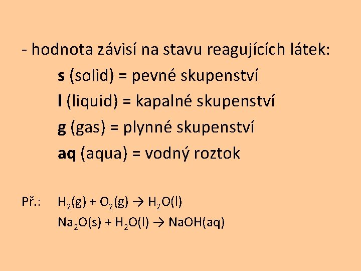 - hodnota závisí na stavu reagujících látek: s (solid) = pevné skupenství l (liquid)