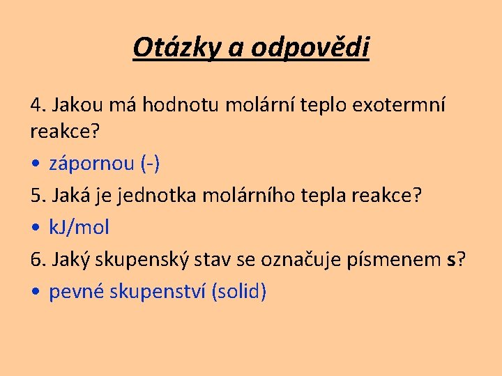 Otázky a odpovědi 4. Jakou má hodnotu molární teplo exotermní reakce? • zápornou (-)