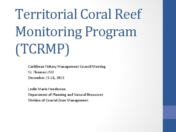 Territorial Coral Reef Monitoring Program (TCRMP) Caribbean Fishery Management Council Meeting St. Thomas USVI