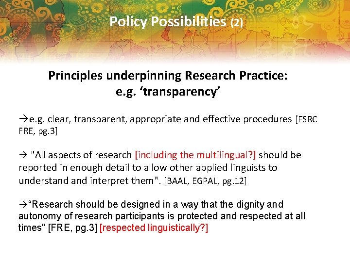 Policy Possibilities (2) Principles underpinning Research Practice: e. g. ‘transparency’ e. g. clear, transparent,