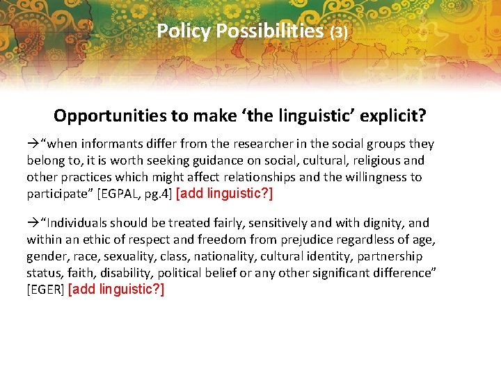 Policy Possibilities (3) Opportunities to make ‘the linguistic’ explicit? “when informants differ from the