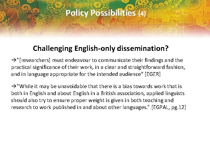 Policy Possibilities (4) Challenging English-only dissemination? "[researchers] must endeavour to communicate their findings and