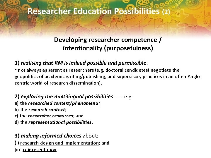 Researcher Education Possibilities (2) Developing researcher competence / intentionality (purposefulness) 1) realising that RM