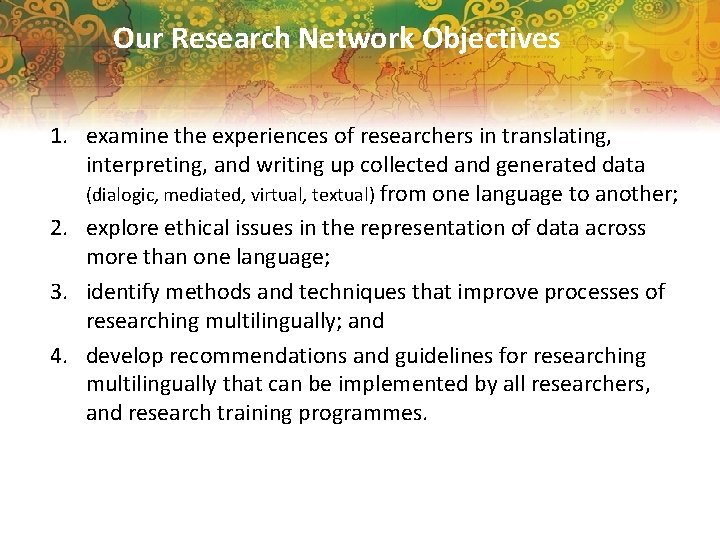 Our Research Network Objectives 1. examine the experiences of researchers in translating, interpreting, and