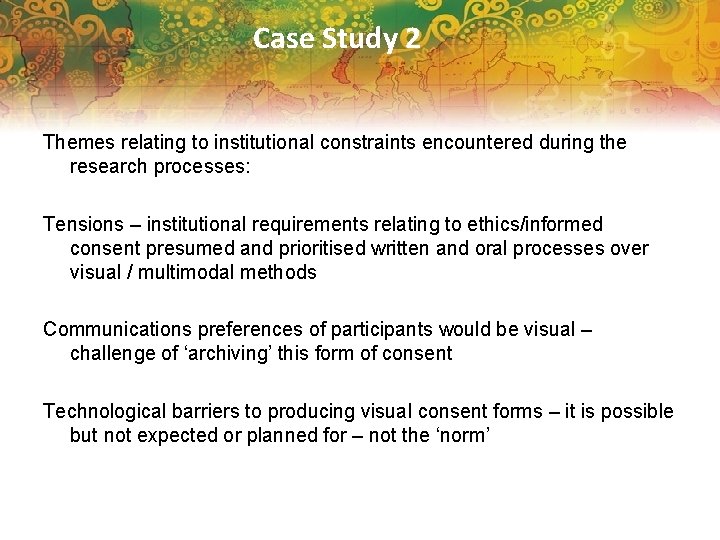 Case Study 2 Themes relating to institutional constraints encountered during the research processes: Tensions