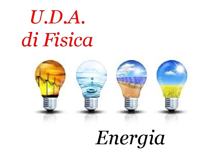 U. D. A. di Fisica Energia 