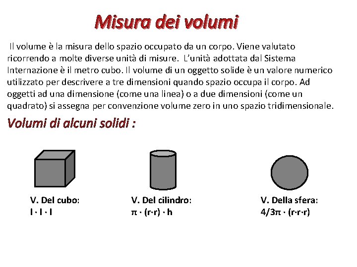 Misura dei volumi Il volume è la misura dello spazio occupato da un corpo.