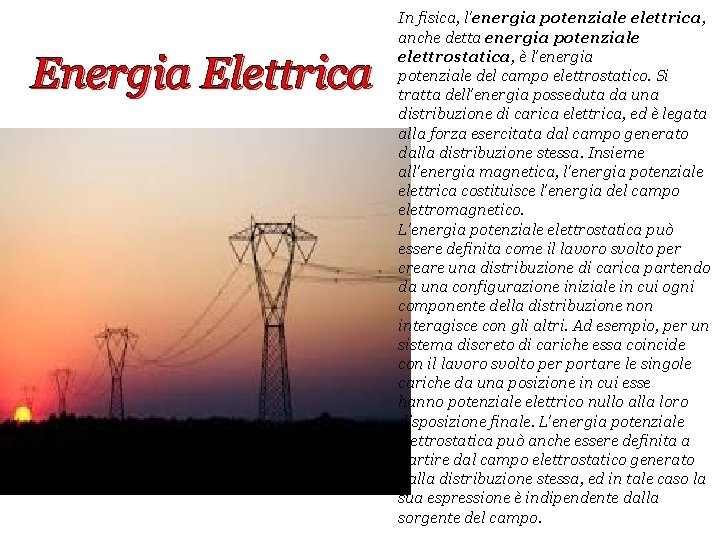 Energia Elettrica In fisica, l'energia potenziale elettrica, anche detta energia potenziale elettrostatica, è l'energia