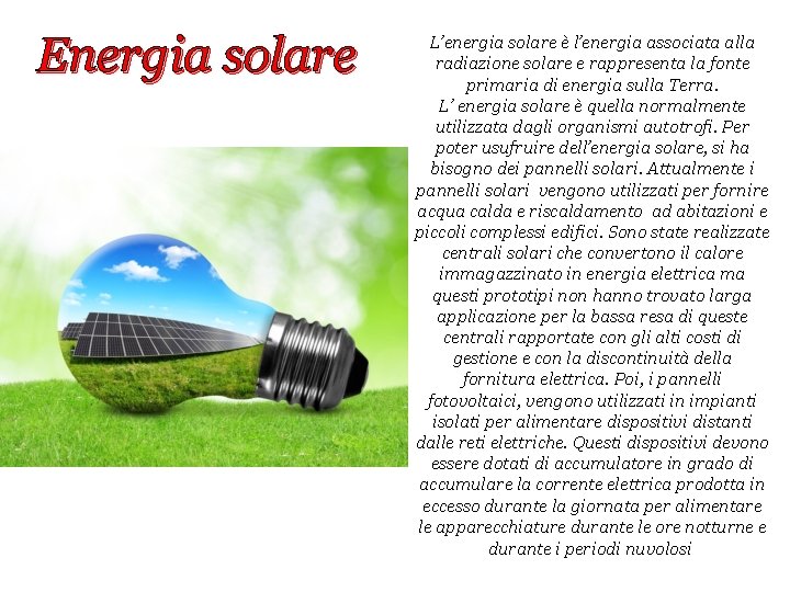 Energia solare L’energia solare è l’energia associata alla radiazione solare e rappresenta la fonte