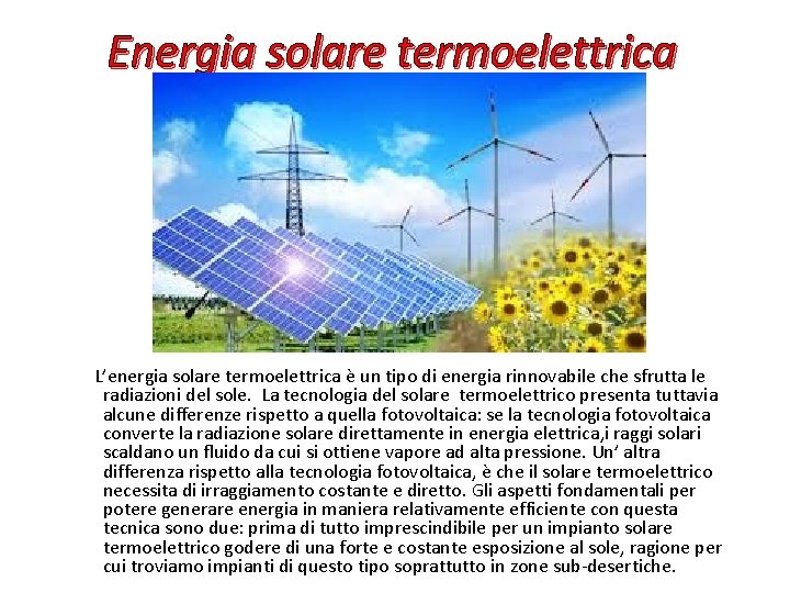 Energia solare termoelettrica L’energia solare termoelettrica è un tipo di energia rinnovabile che sfrutta