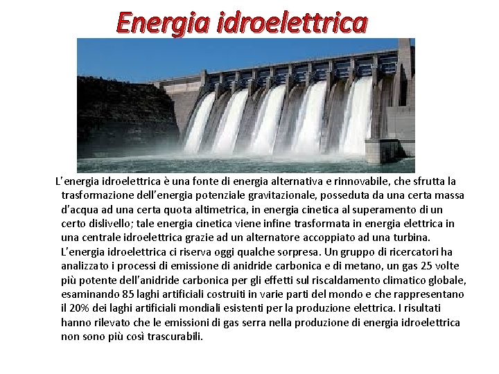 Energia idroelettrica L’energia idroelettrica è una fonte di energia alternativa e rinnovabile, che sfrutta