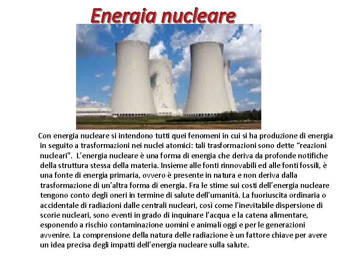 Energia nucleare Con energia nucleare si intendono tutti quei fenomeni in cui si ha