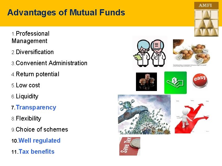 Advantages of Mutual Funds 1. Professional Management 2. Diversification 3. Convenient Administration 4. Return