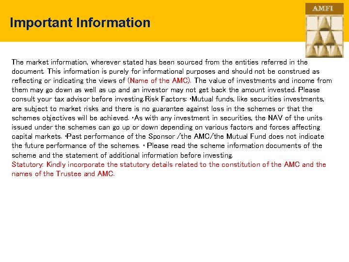 Important Information The market information, wherever stated has been sourced from the entities referred