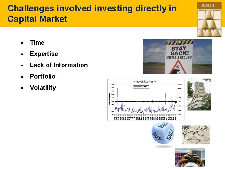 Challenges involved investing directly in Capital Market § Time § Expertise § Lack of