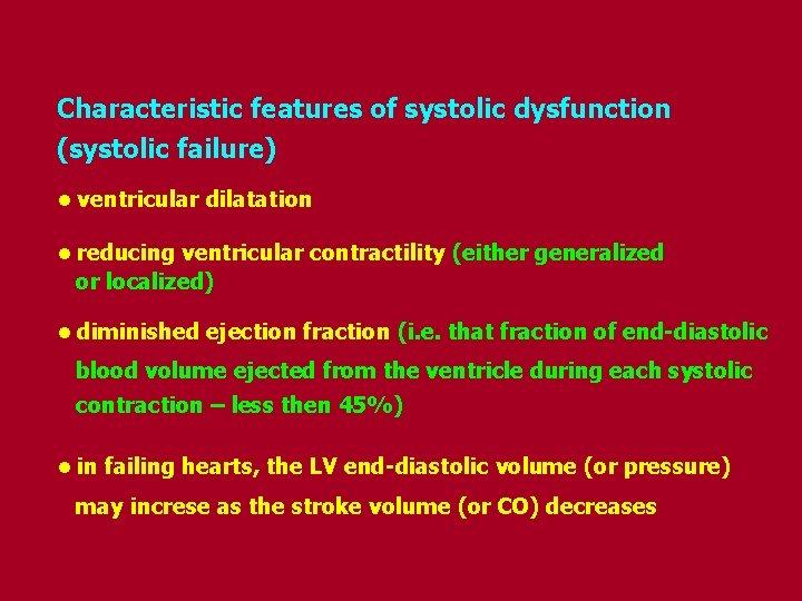 Characteristic features of systolic dysfunction (systolic failure) • ventricular dilatation • reducing ventricular contractility