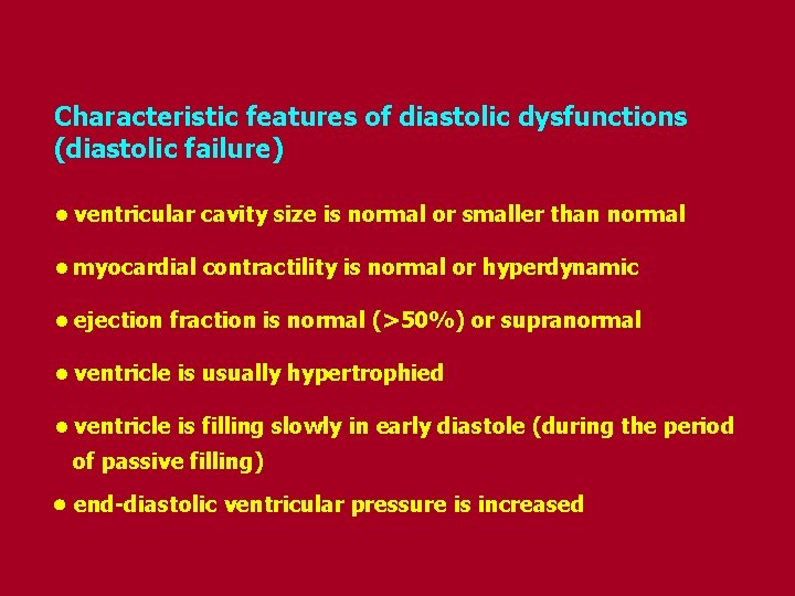 Characteristic features of diastolic dysfunctions (diastolic failure) • ventricular cavity size is normal or