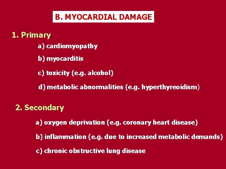 B. MYOCARDIAL DAMAGE 1. Primary a) cardiomyopathy b) myocarditis c) toxicity (e. g. alcohol)