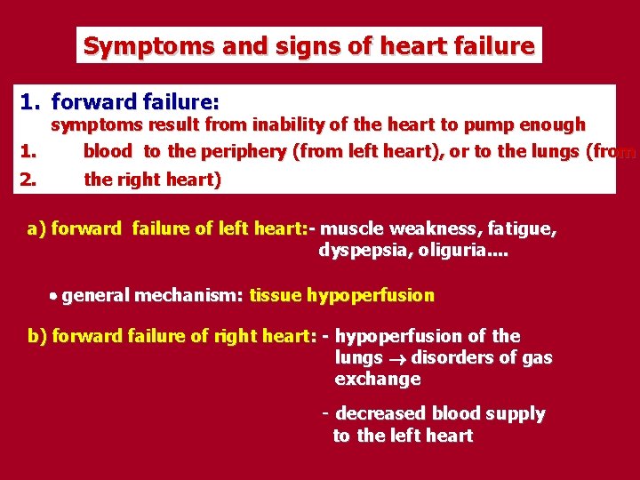 Symptoms and signs of heart failure 1. forward failure: symptoms result from inability of