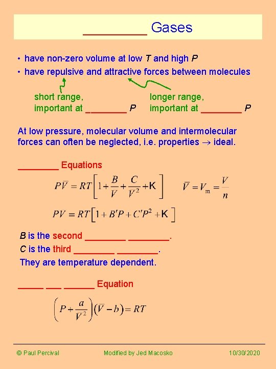 ____ Gases • have non-zero volume at low T and high P • have ____ Gases • have non-zero volume at low T and high P • have
