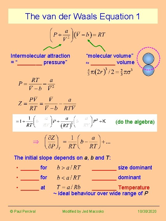 The van der Waals Equation 1 Intermolecular attraction = “____ pressure” “molecular volume” ____ The van der Waals Equation 1 Intermolecular attraction = “____ pressure” “molecular volume” ____